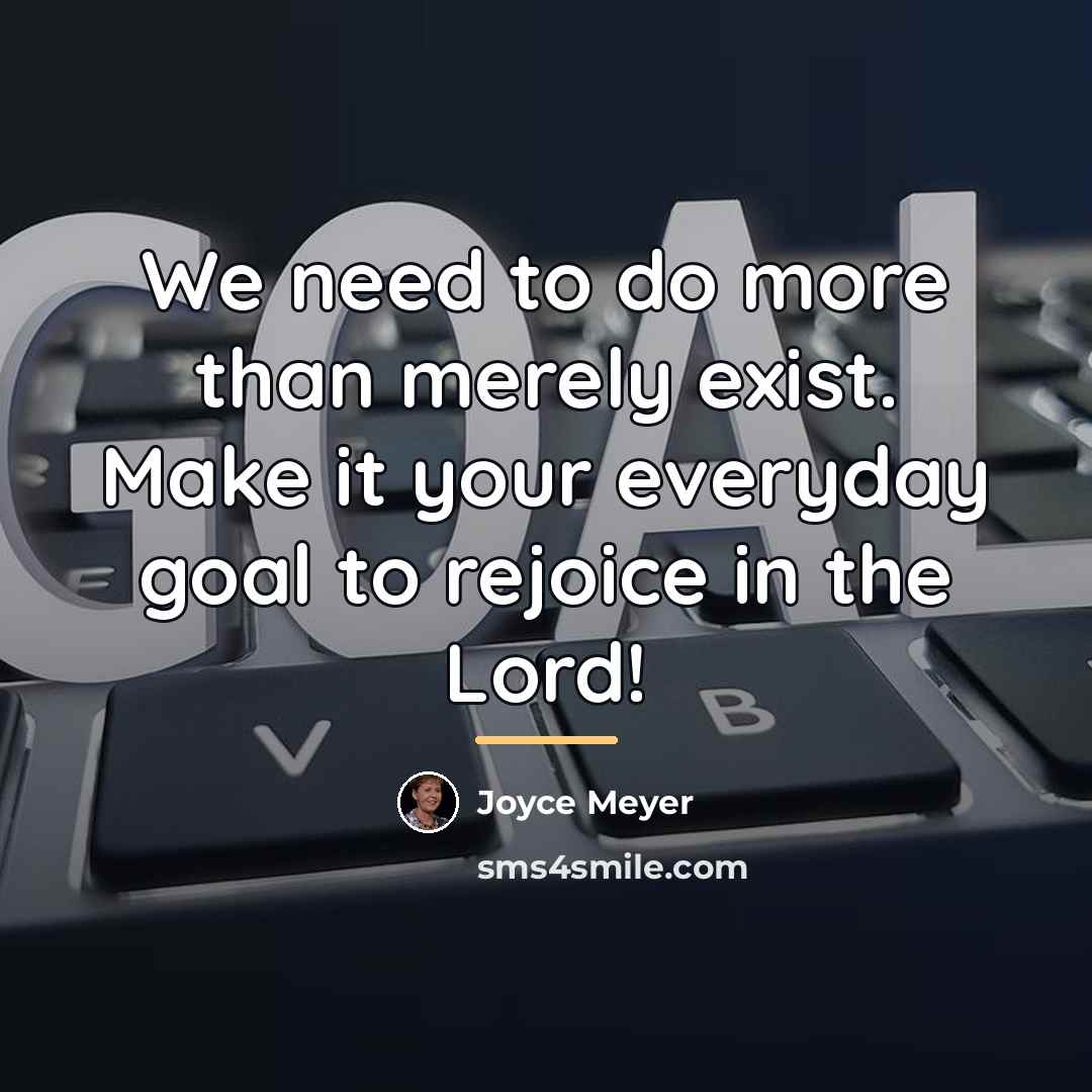 “We need to do more than merely exist. Make it…” quote by Joyce Meyer