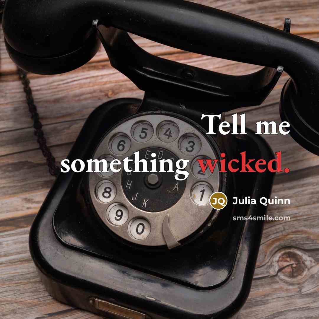 “Tell me something wicked.” quote by Julia Quinn