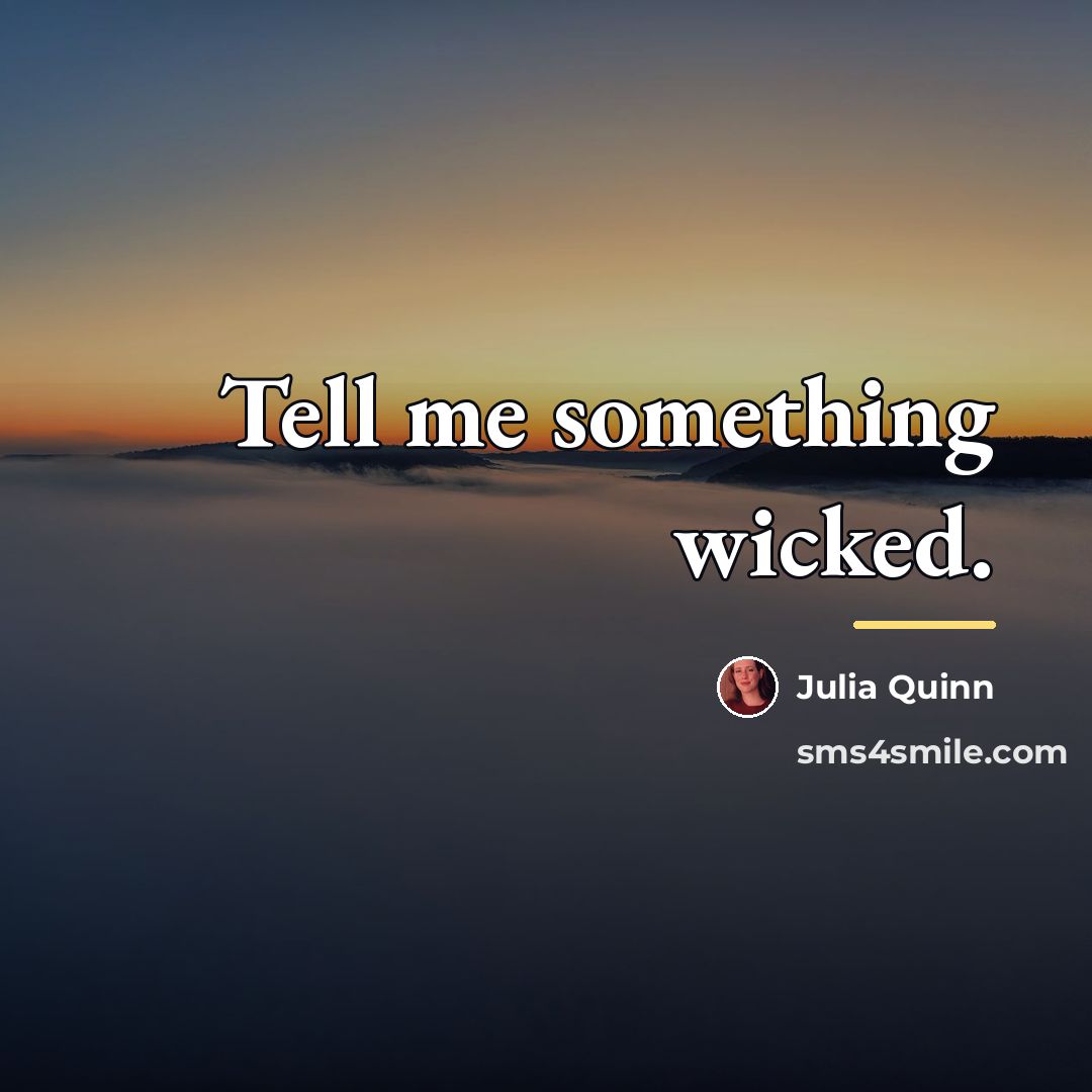“Tell me something wicked.…” quote by Julia Quinn