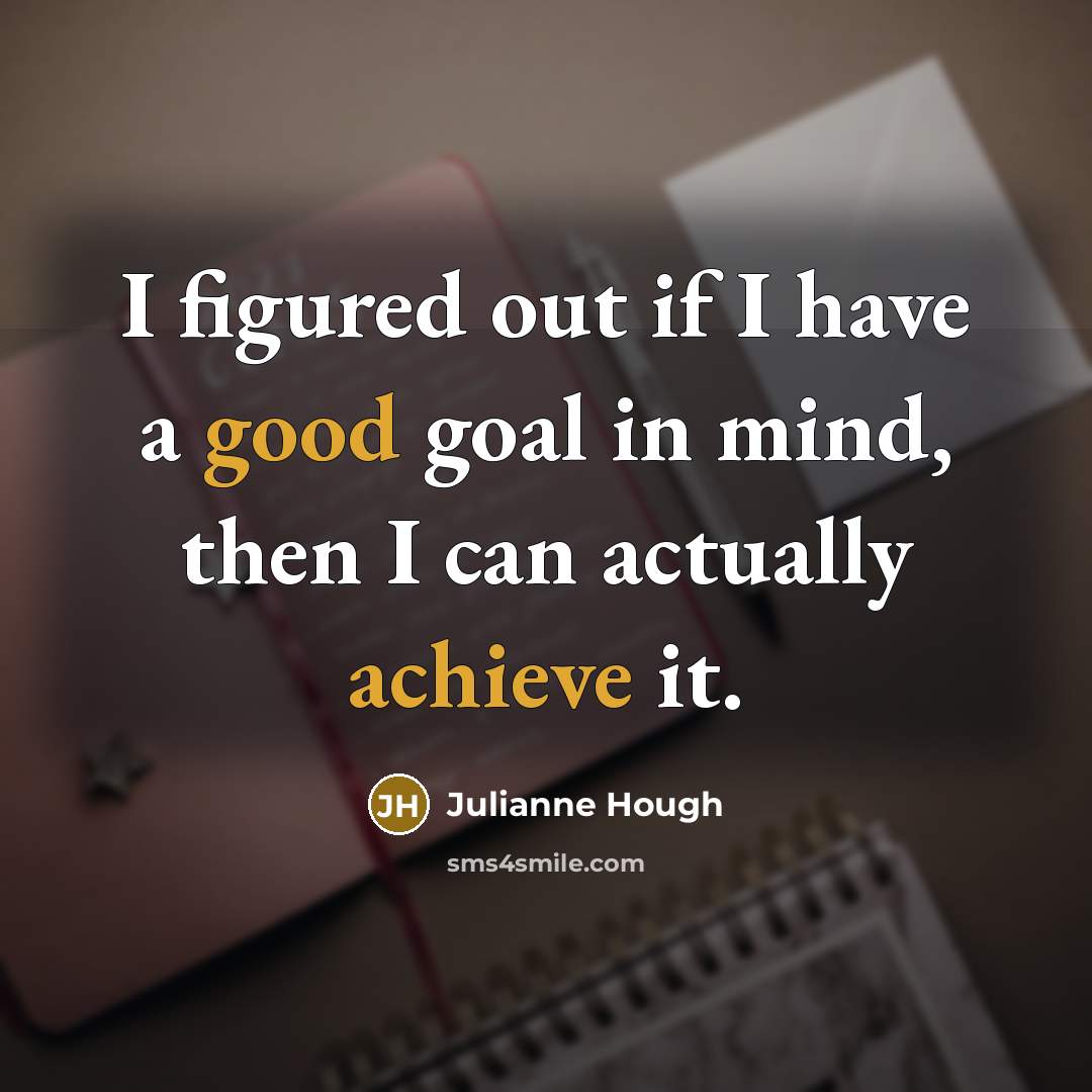 “I figured out if I have a good goal in…” quote by Julianne Hough