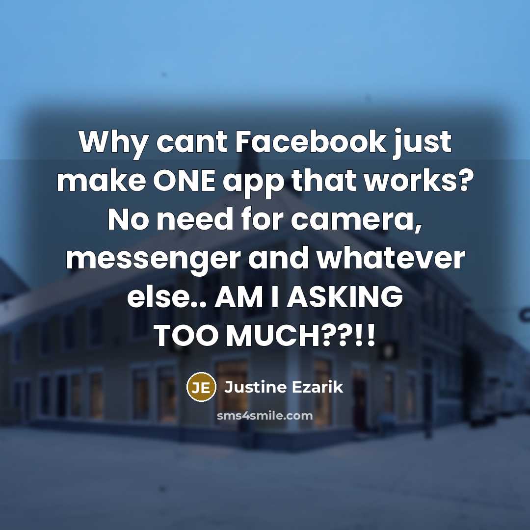 “Why cant Facebook just make ONE app that works? No…” quote by Justine Ezarik