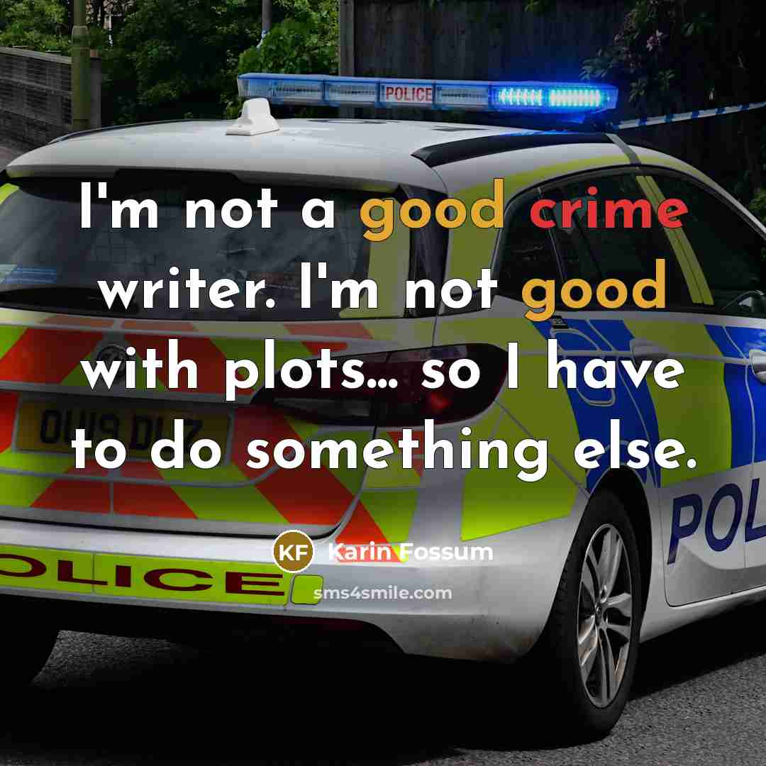 “I'm not a good crime writer. I'm not good with…” quote by Karin Fossum