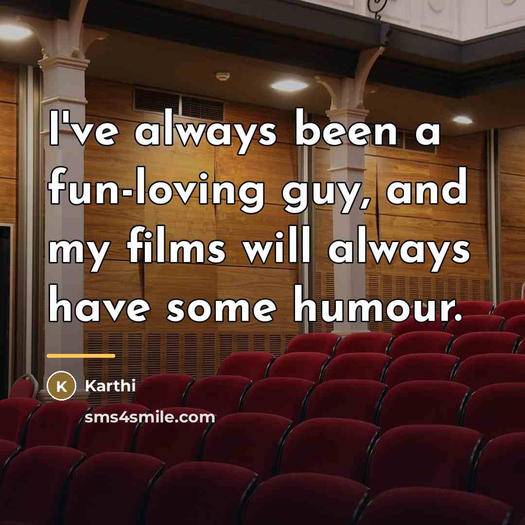 “I've always been a fun-loving guy, and my films will…” quote by Karthi
