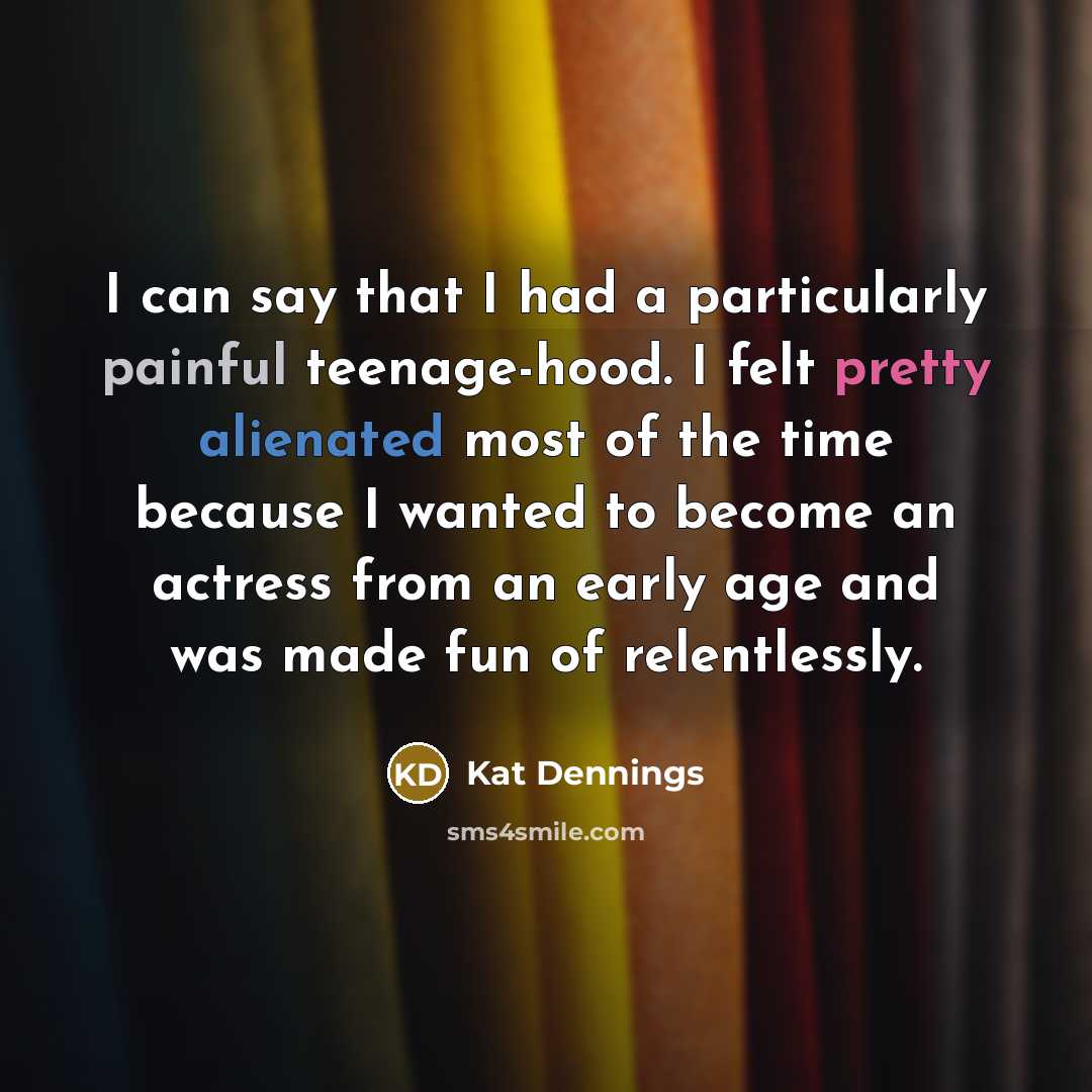 “I can say that I had a particularly painful teenage-hood.…” quote by Kat Dennings