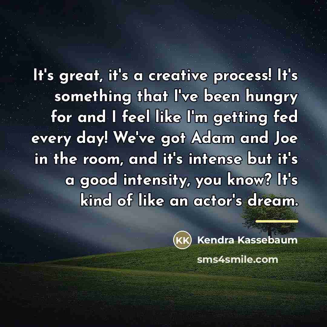 “It's great, it's a creative process! It's something that I've…” quote by Kendra Kassebaum