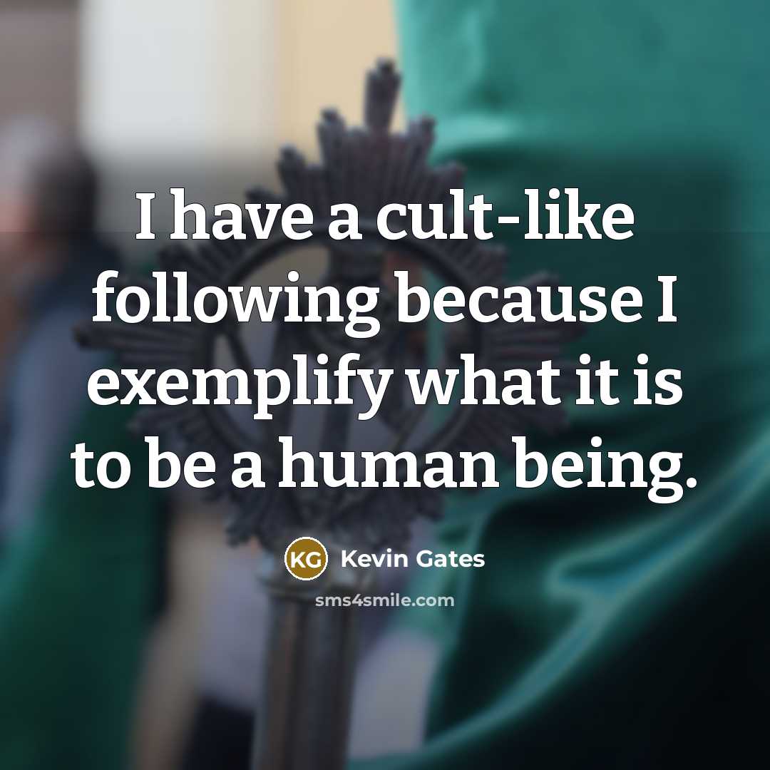 “I have a cult-like following because I exemplify what it…” quote by Kevin Gates