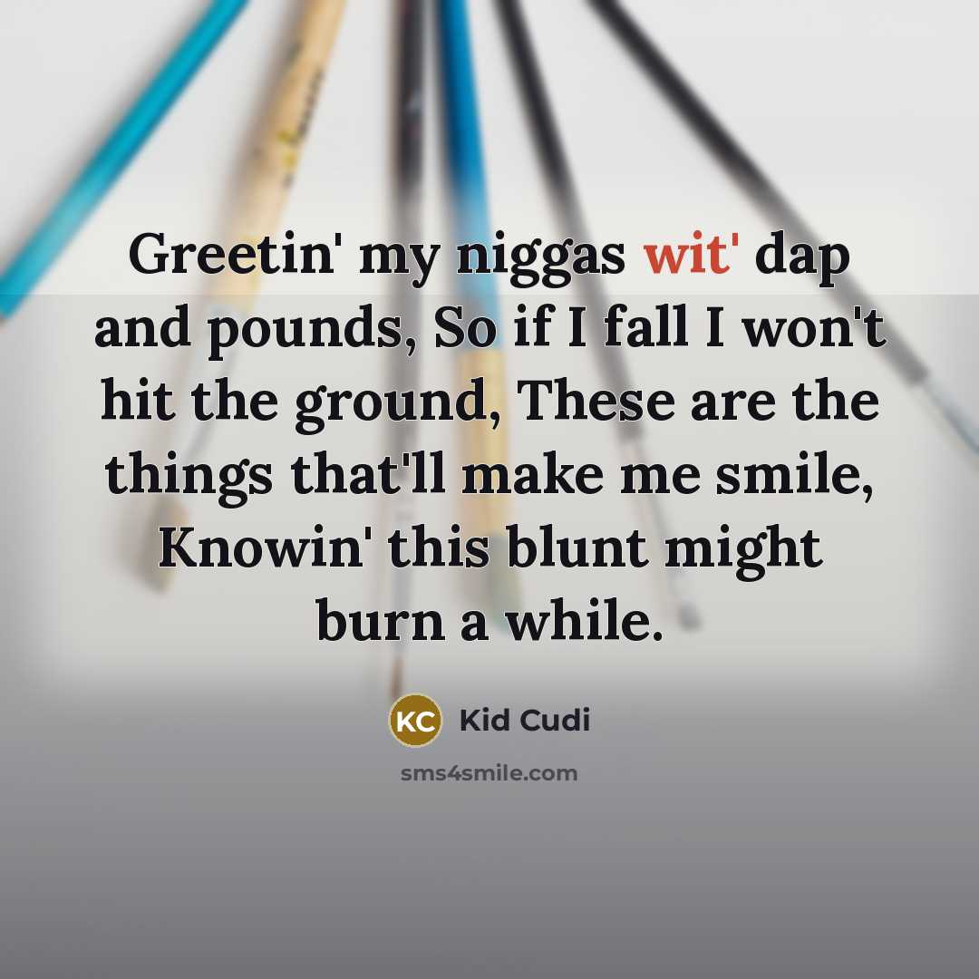 “Greetin' my niggas wit' dap and pounds, So if I…” quote by Kid Cudi