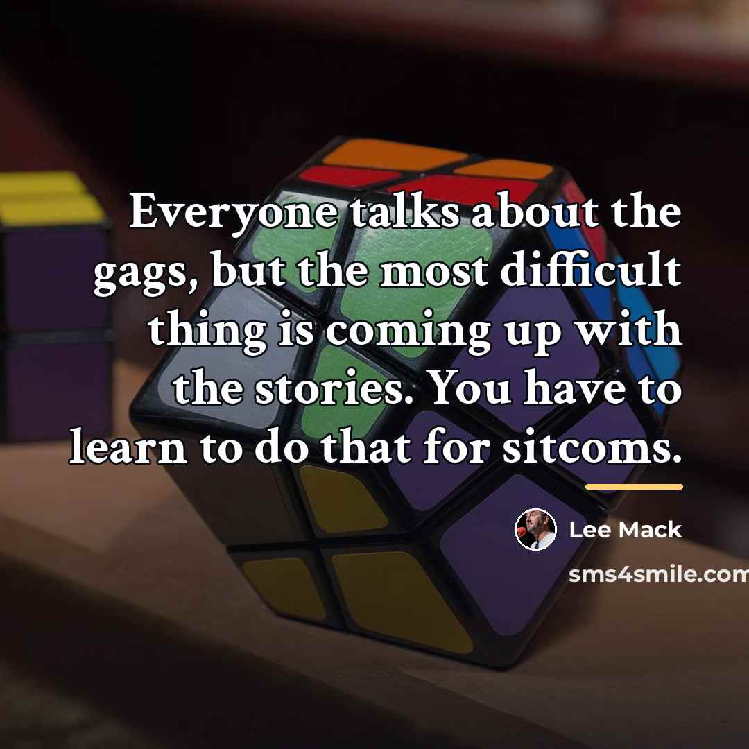 “Everyone talks about the gags, but the most difficult thing…” quote by Lee Mack