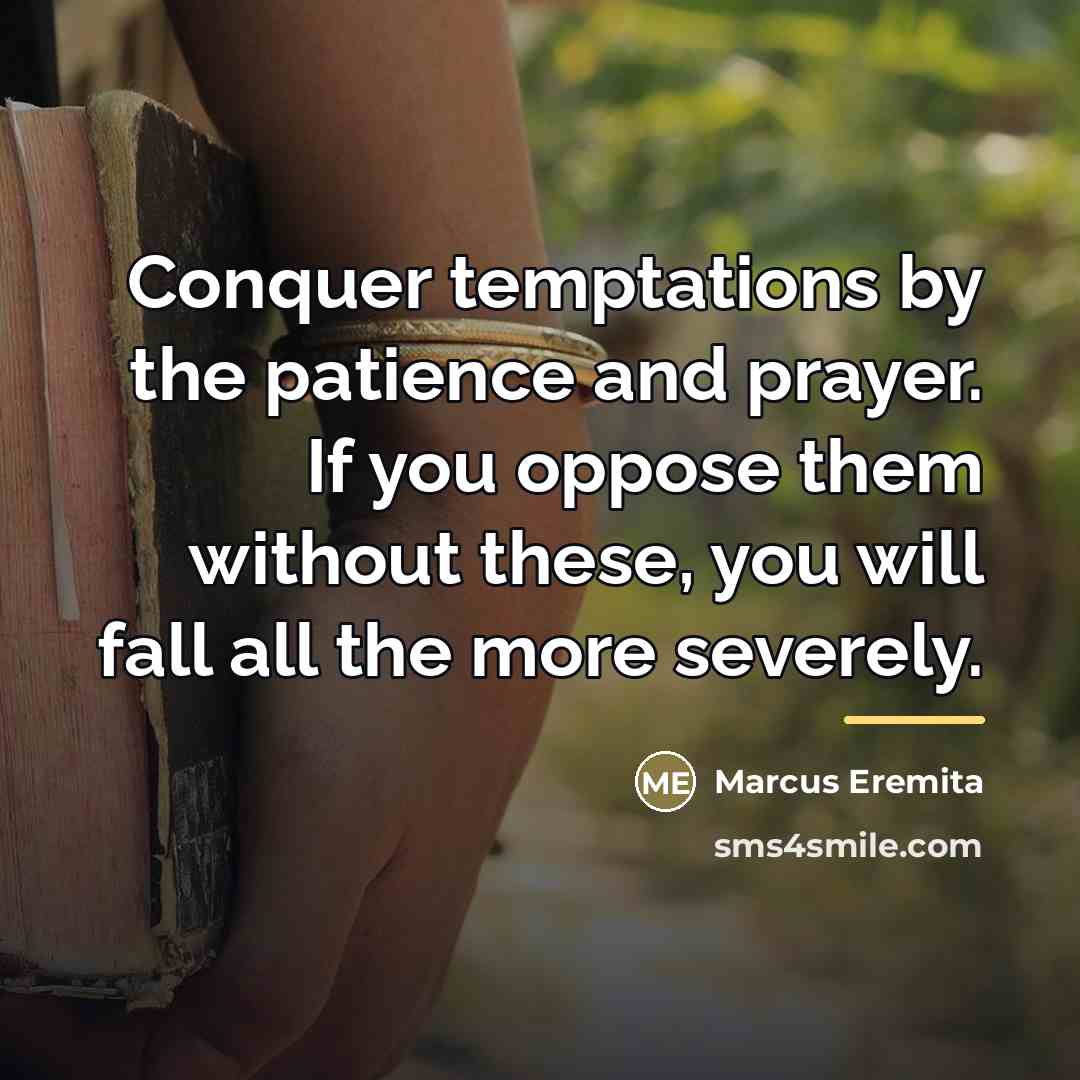 “Conquer temptations by the patience and prayer. If you oppose…” quote by Marcus Eremita