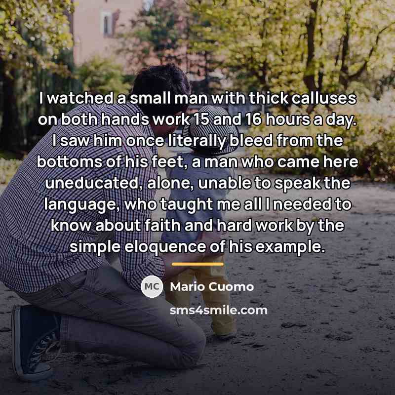 “I watched a small man with thick calluses on both…” quote by Mario Cuomo