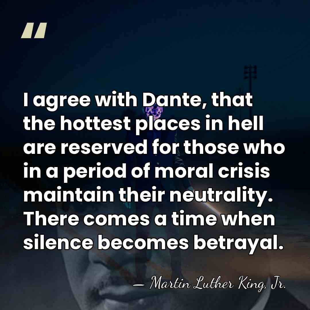 I agree with Dante, that the hottest places in hell are reserved&hellip; - Martin Luther King, Jr.
