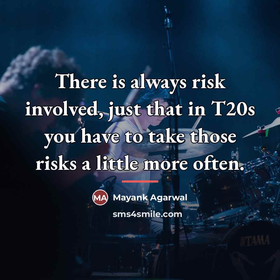“There is always risk involved, just that in T20s you…” quote by Mayank Agarwal