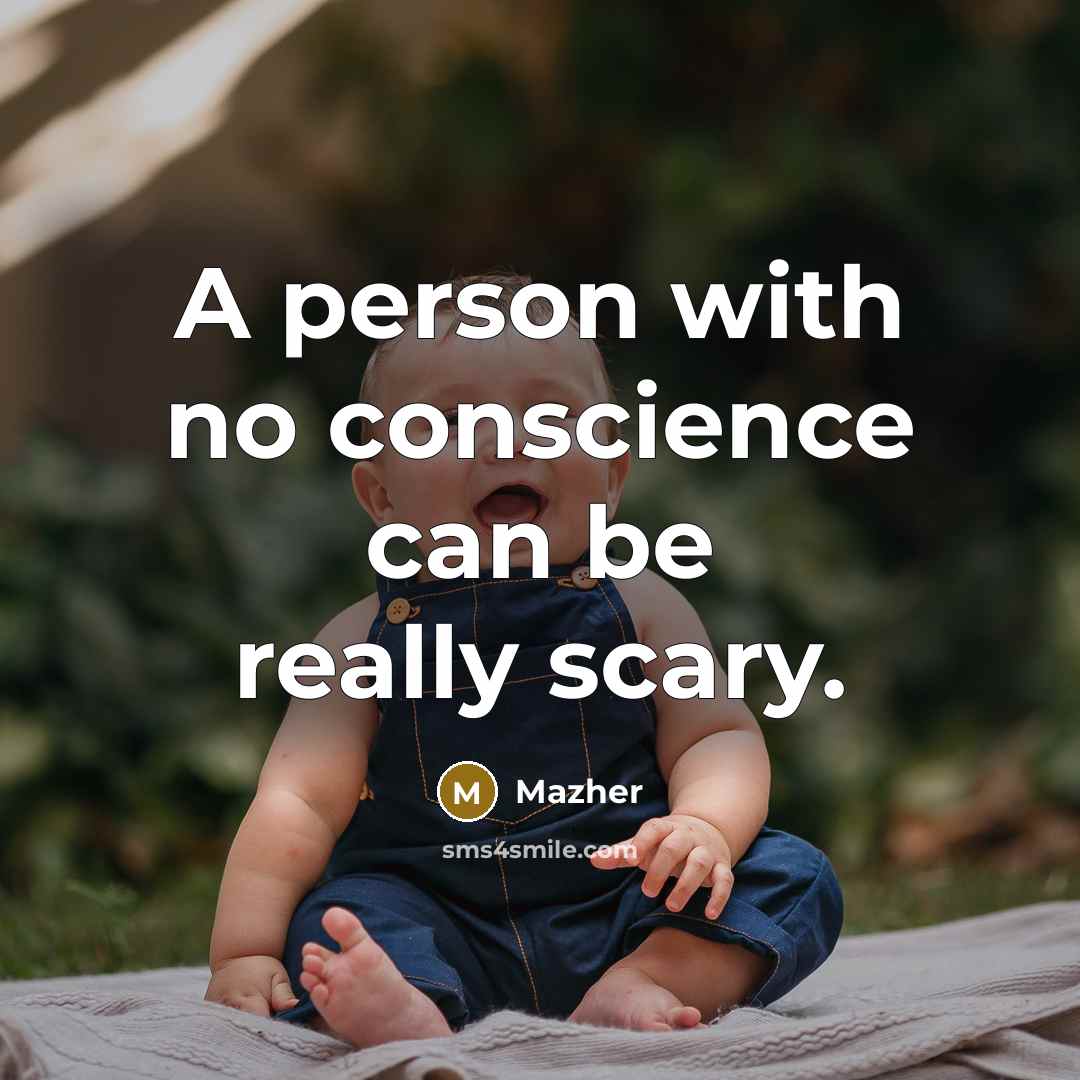 “A person with no conscience can be really scary.…” quote by Mazher