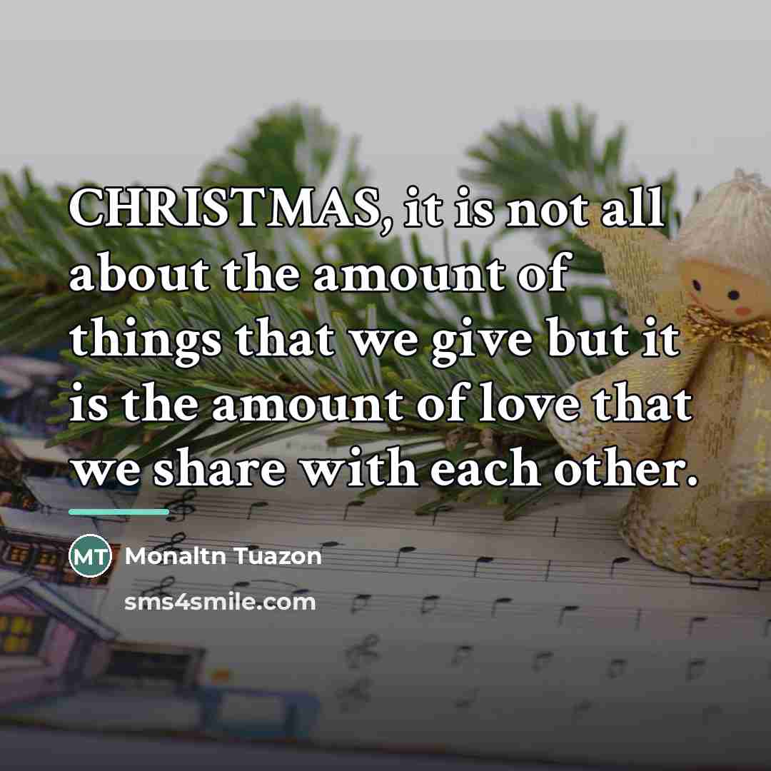 “CHRISTMAS, it is not all about the amount of things…” quote by Monaltn Tuazon