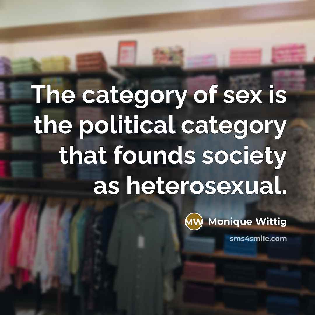 “The category of sex is the political category that founds…” quote by Monique Wittig