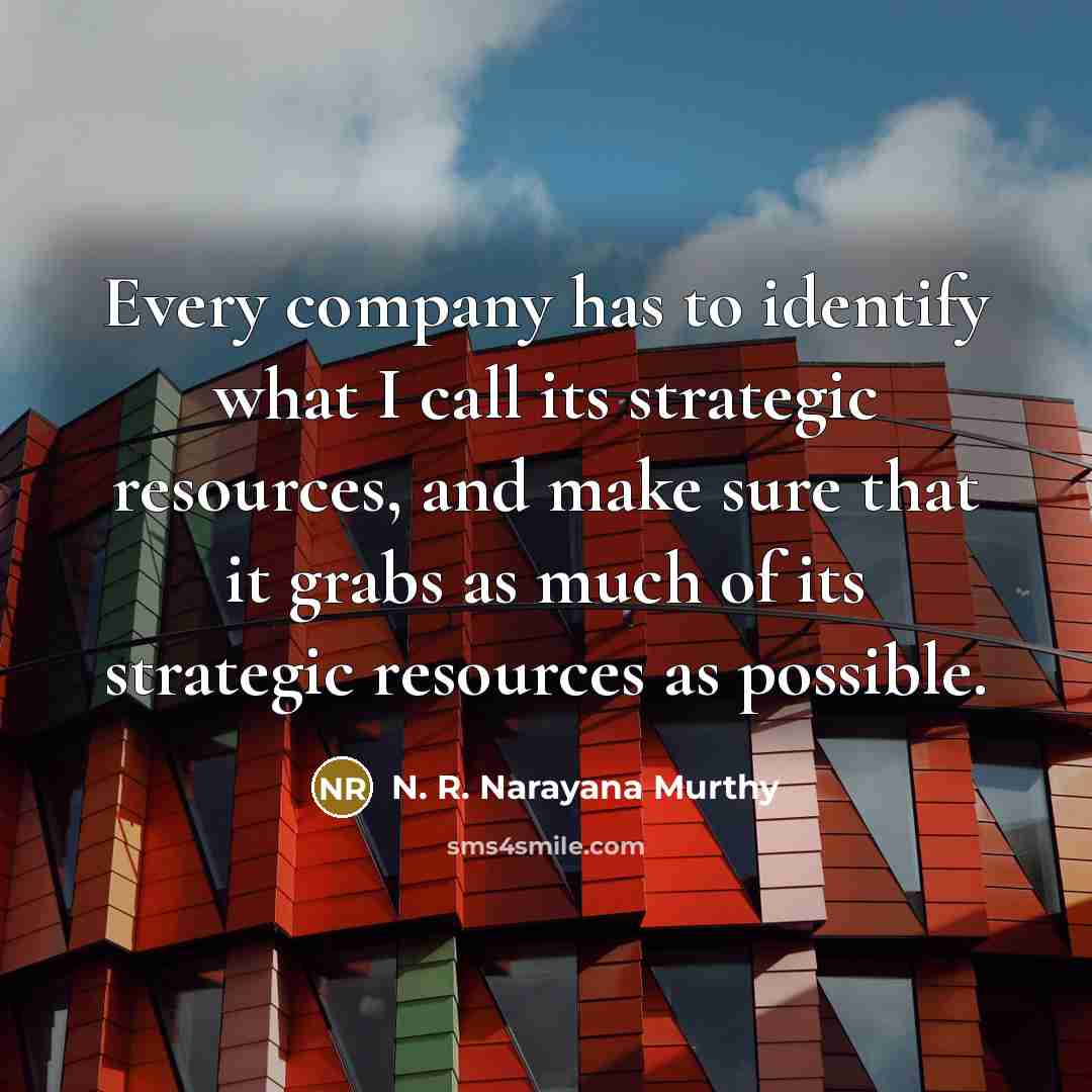 “Every company has to identify what I call its strategic…” quote by N. R. Narayana Murthy