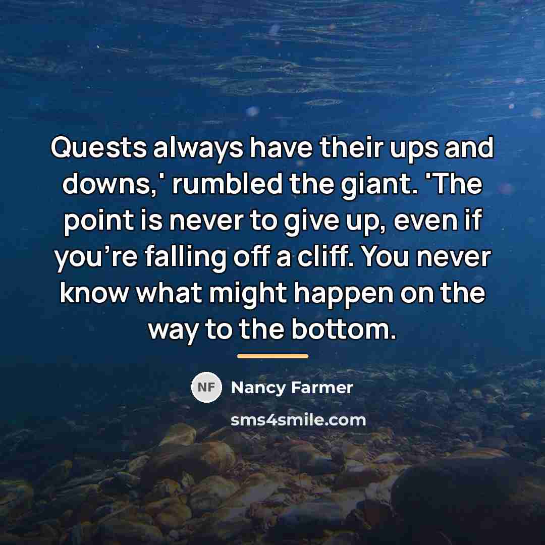 “Quests always have their ups and downs,' rumbled the giant.…” quote by Nancy Farmer