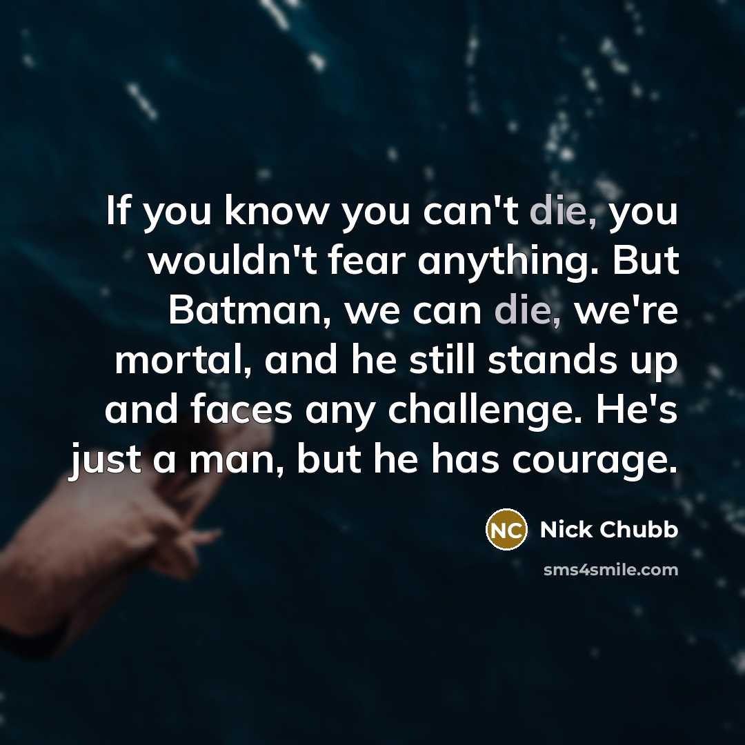 “If you know you can't die, you wouldn't fear anything.…” quote by Nick Chubb