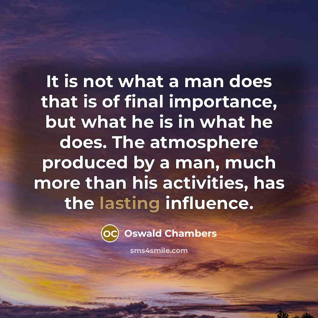 “It is not what a man does that is of…” quote by Oswald Chambers
