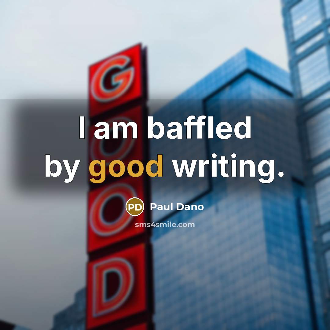 “I am baffled by good writing.…” quote by Paul Dano