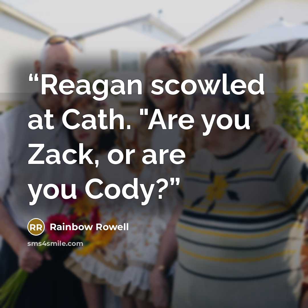 “Reagan scowled at Cath. "Are you Zack, or are you Cody?” quote by Rainbow Rowell