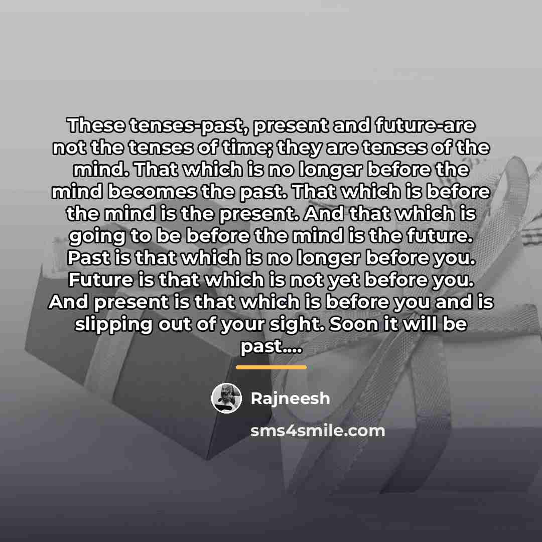“These tenses-past, present and future-are not the tenses of time;…” quote by Rajneesh