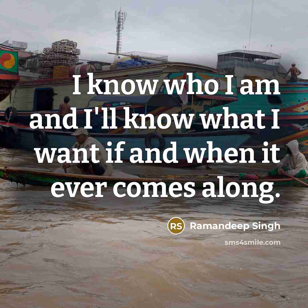 “I know who I am and I'll know what I…” quote by Ramandeep Singh