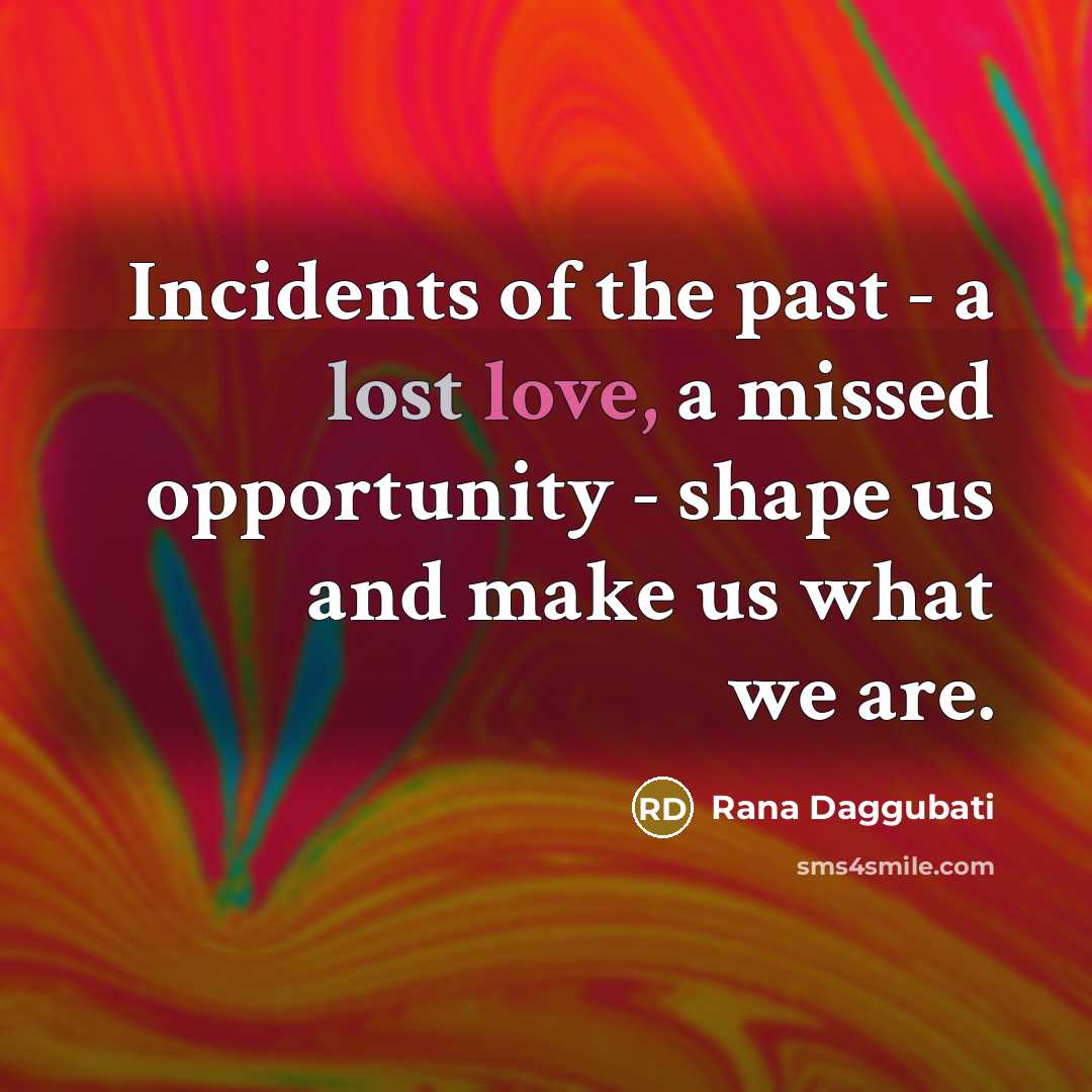 “Incidents of the past - a lost love, a missed…” quote by Rana Daggubati