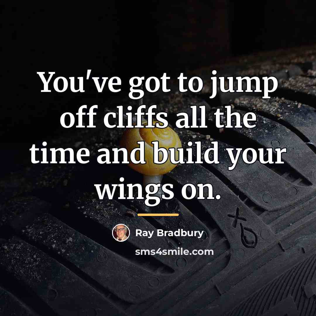 “You've got to jump off cliffs all the time and…” quote by Ray Bradbury