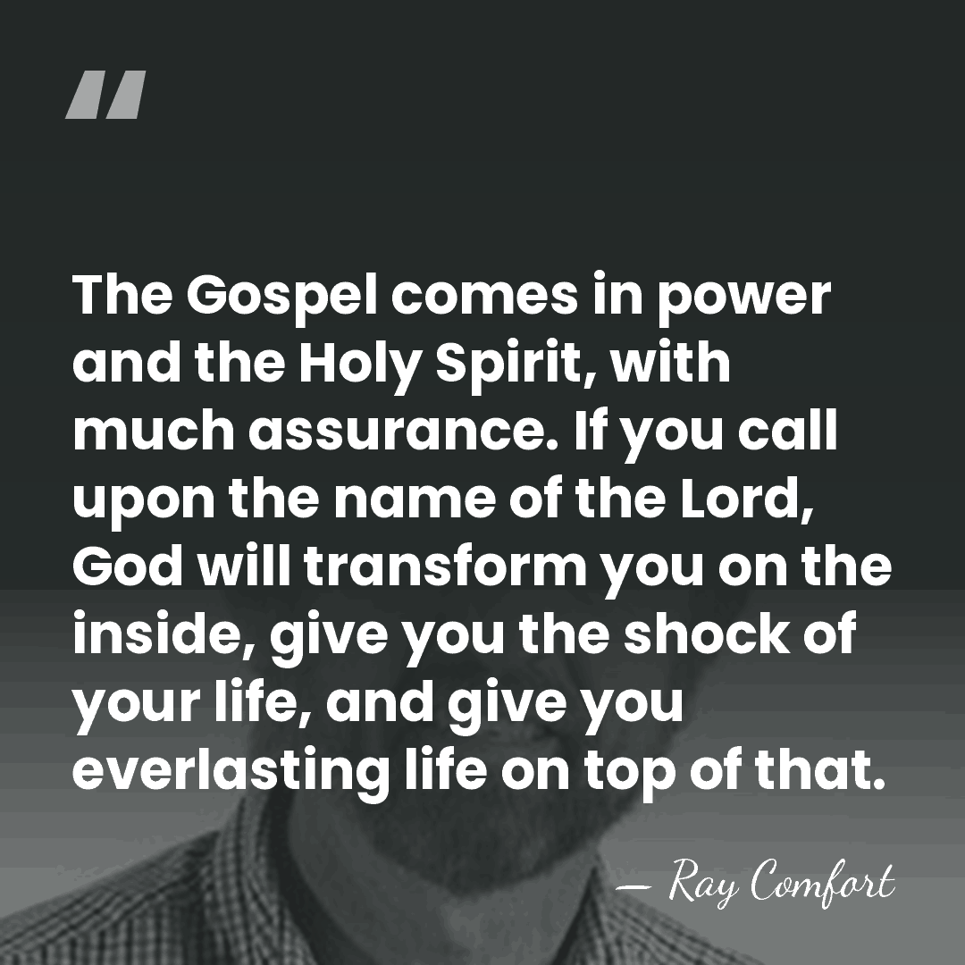 The Gospel comes in power and the Holy Spirit, with much assurance.&hellip; - Ray Comfort
