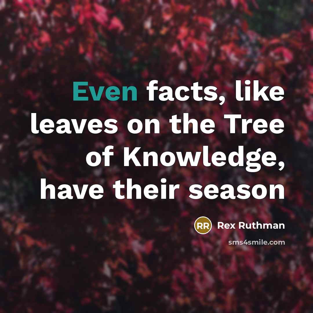 “Even facts, like leaves on the Tree of Knowledge, have…” quote by Rex Ruthman