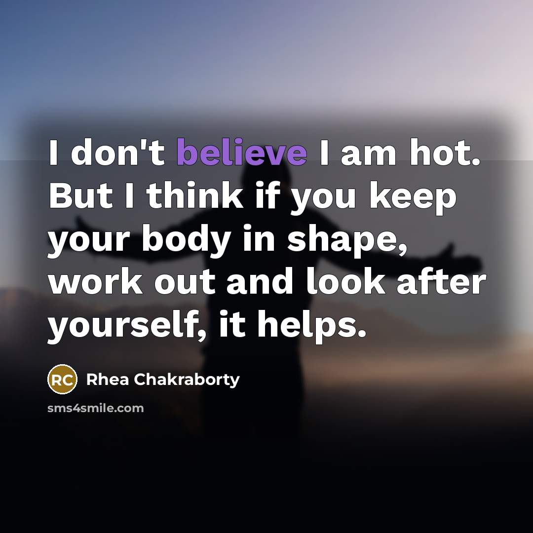 “I don't believe I am hot. But I think if…” quote by Rhea Chakraborty
