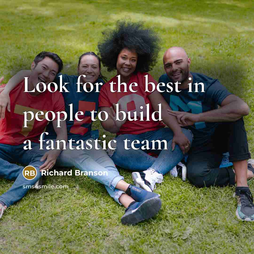 “Look for the best in people to build a fantastic…” quote by Richard Branson
