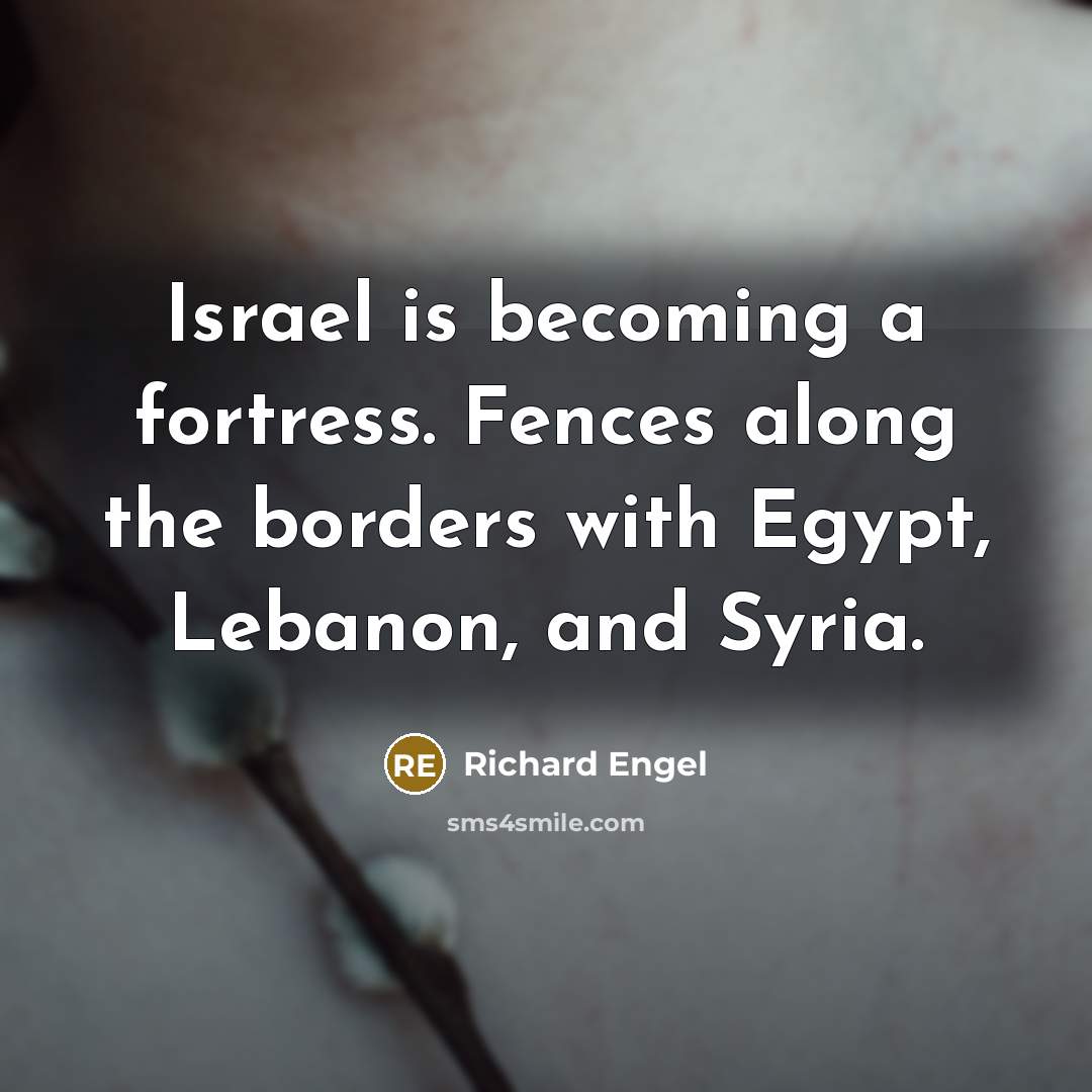 “Israel is becoming a fortress. Fences along the borders with…” quote by Richard Engel