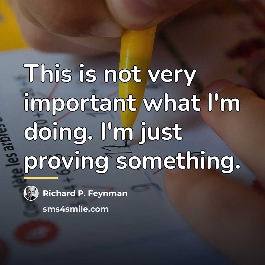 “This is not very important what I'm doing. I'm just…” quote by Richard P. Feynman