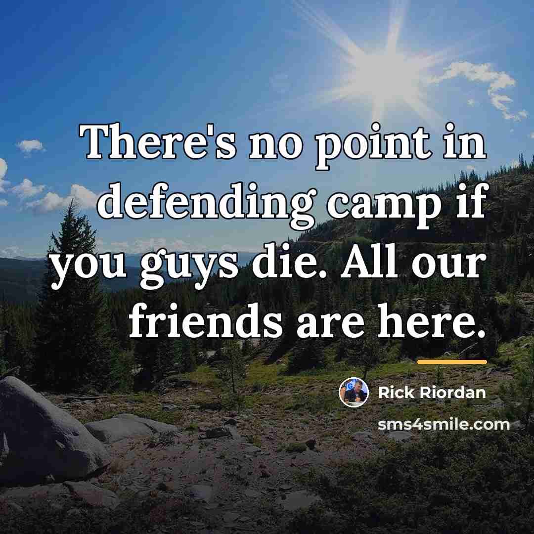 “There's no point in defending camp if you guys die.…” quote by Rick Riordan