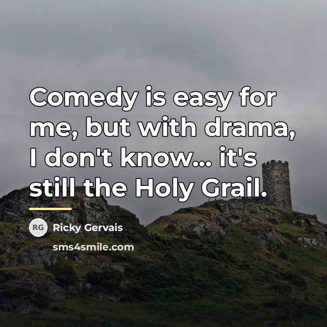 “Comedy is easy for me, but with drama, I don't…” quote by Ricky Gervais