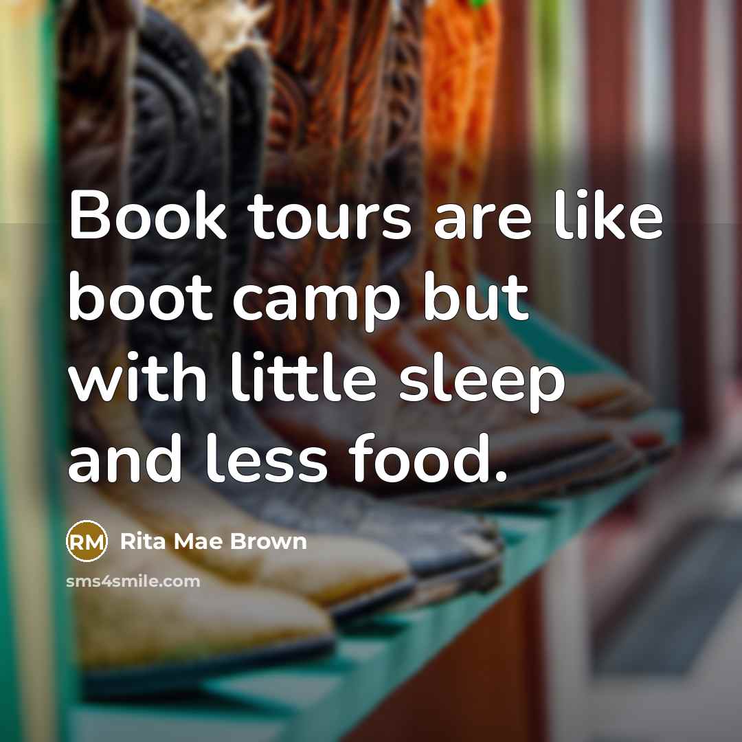 “Book tours are like boot camp but with little sleep…” quote by Rita Mae Brown
