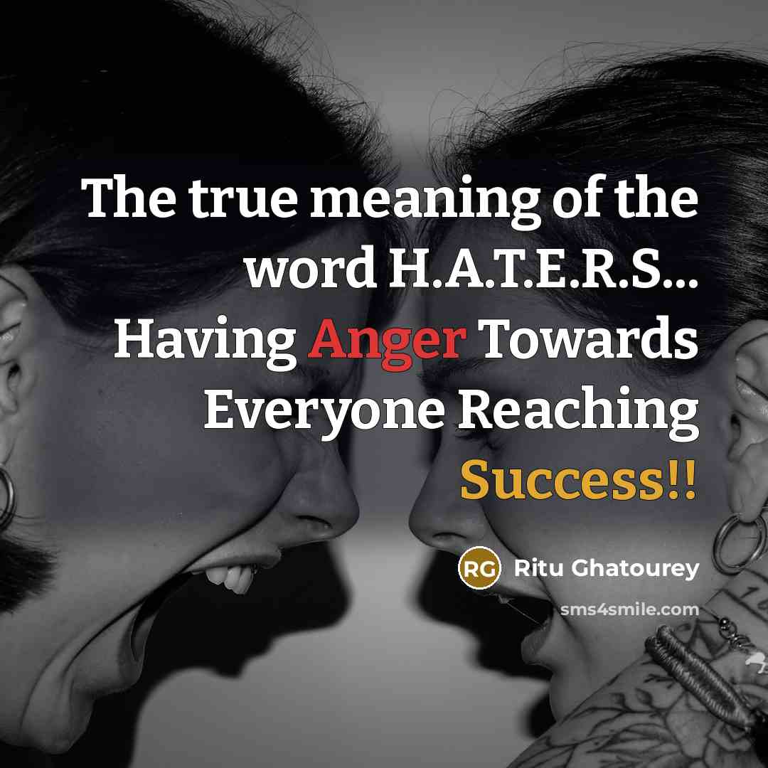“The true meaning of the word H.A.T.E.R.S... Having Anger Towards…” quote by Ritu Ghatourey