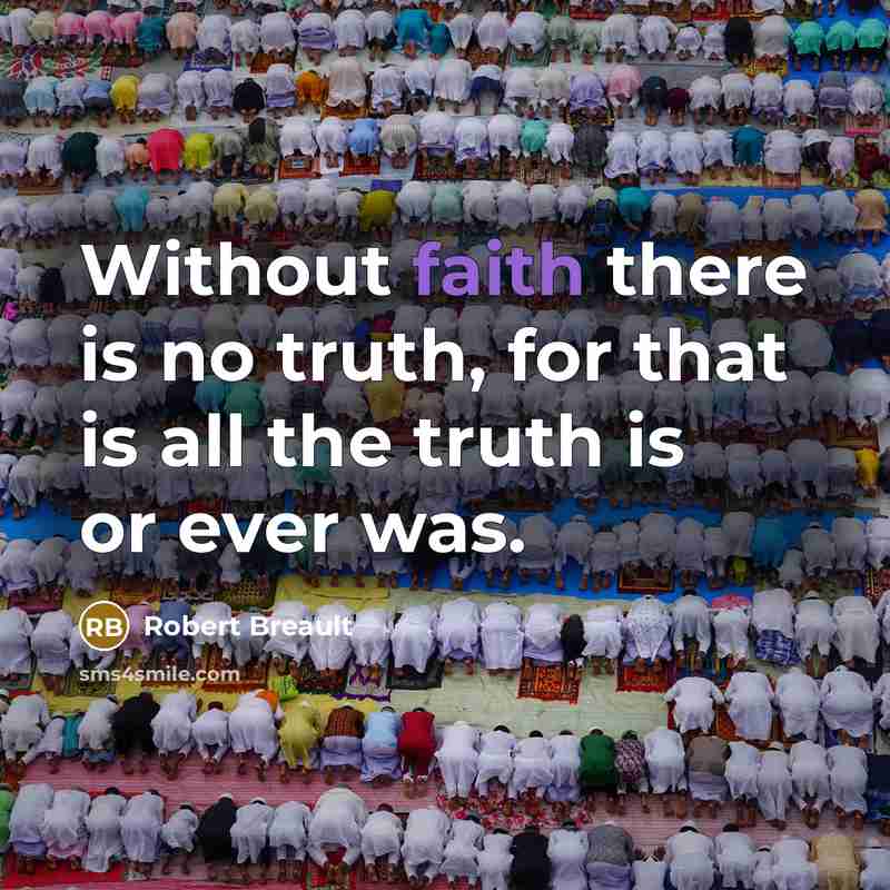 “Without faith there is no truth, for that is all…” quote by Robert Breault