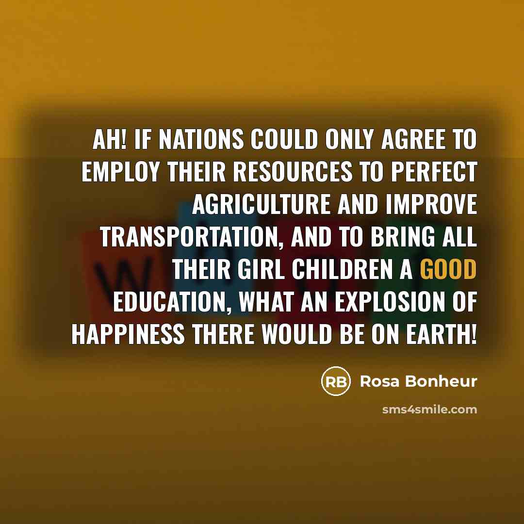 “Ah! If nations could only agree to employ their resources…” quote by Rosa Bonheur
