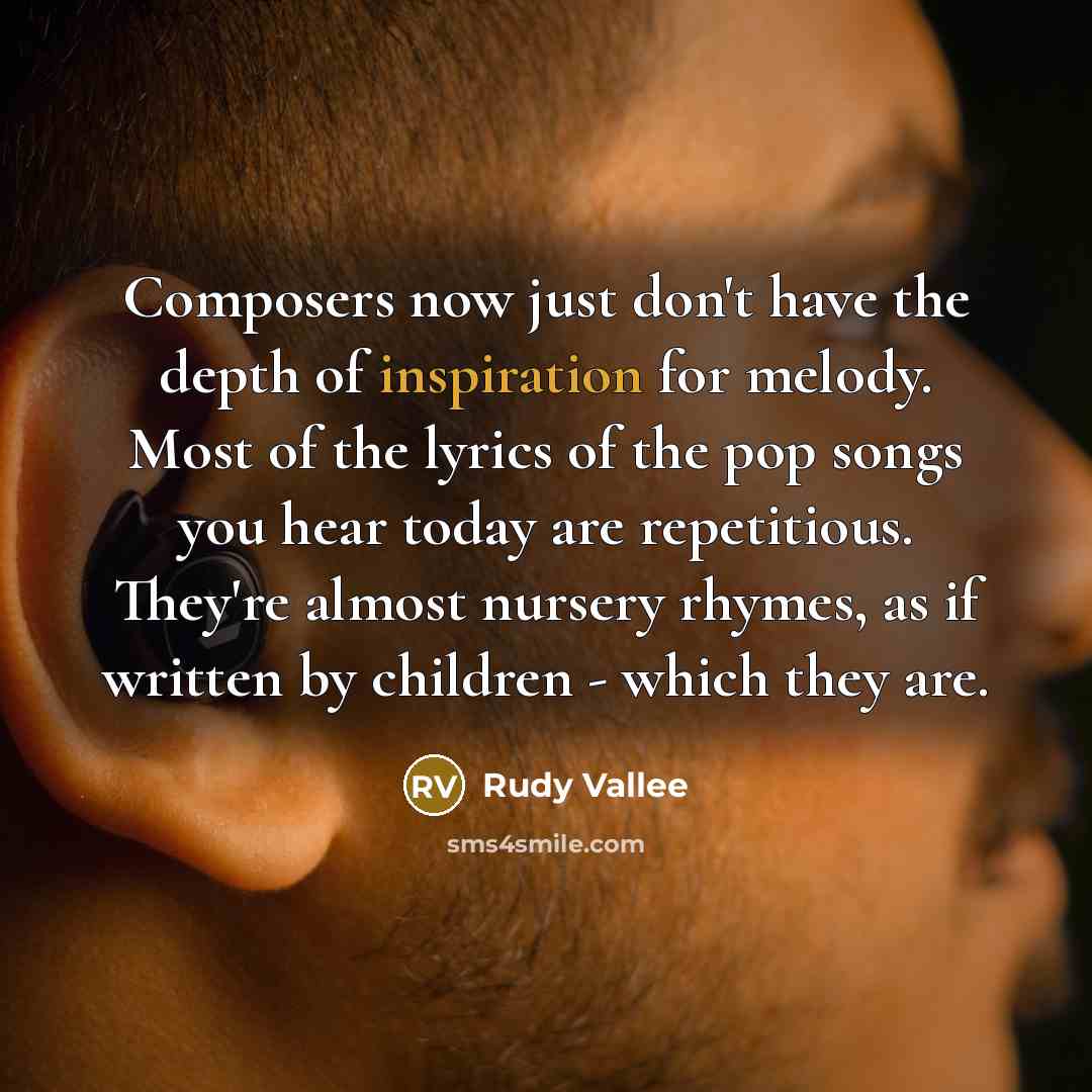 “Composers now just don't have the depth of inspiration for…” quote by Rudy Vallee