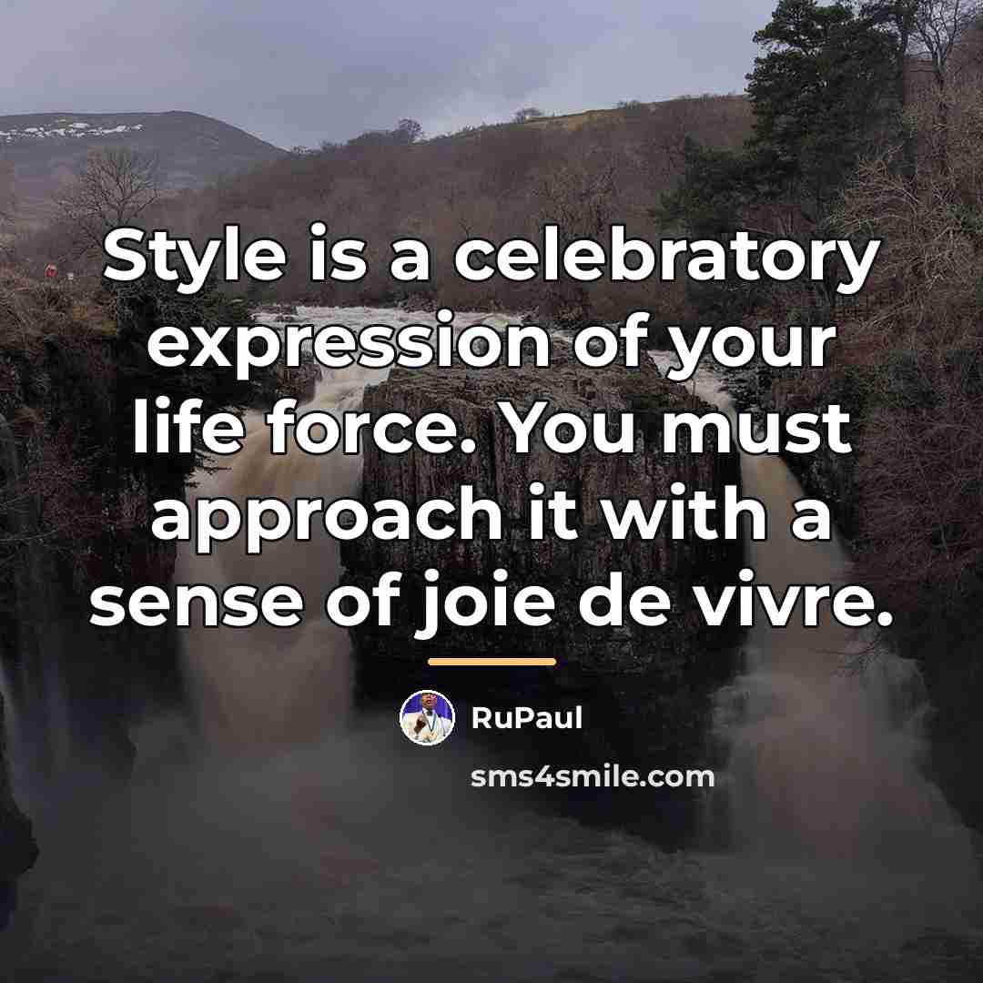 “Style is a celebratory expression of your life force. You…” quote by RuPaul