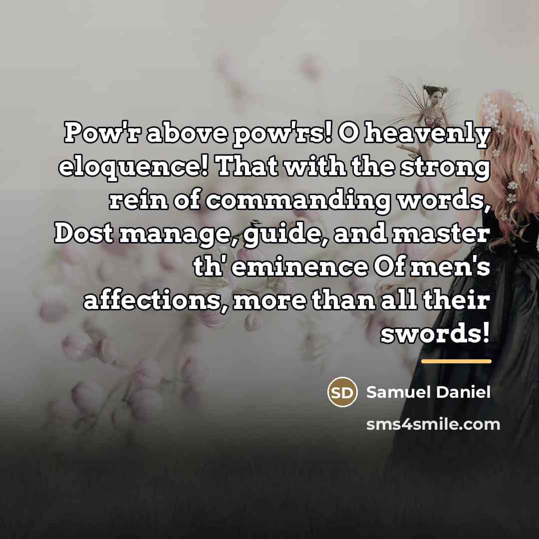 “Pow'r above pow'rs! O heavenly eloquence! That with the strong…” quote by Samuel Daniel