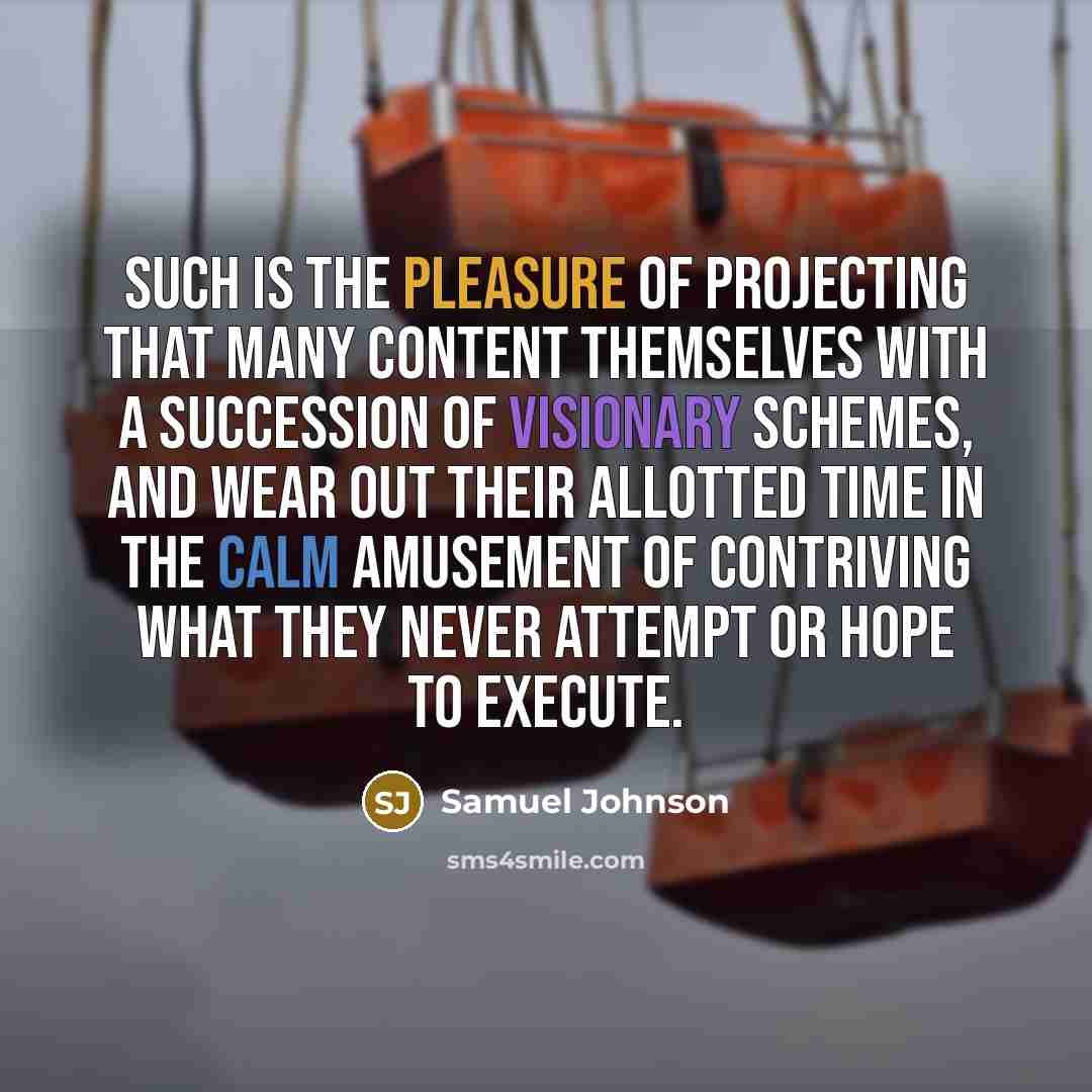 “Such is the pleasure of projecting that many content themselves…” quote by Samuel Johnson