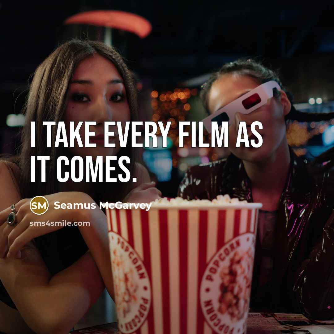 “I take every film as it comes.…” quote by Seamus McGarvey