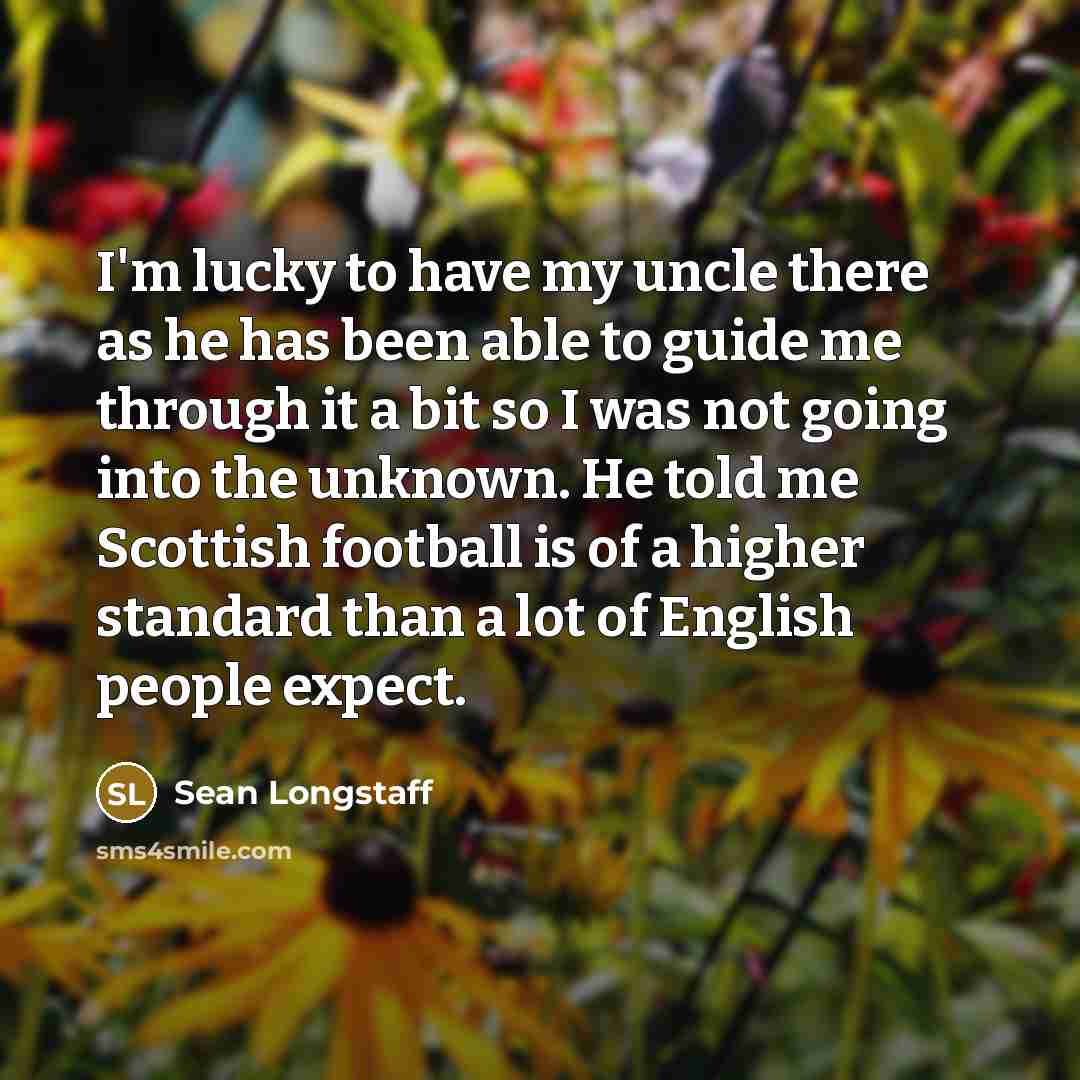 “I'm lucky to have my uncle there as he has…” quote by Sean Longstaff