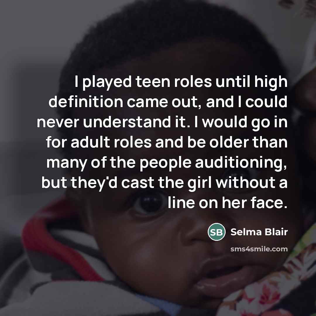 “I played teen roles until high definition came out, and…” quote by Selma Blair