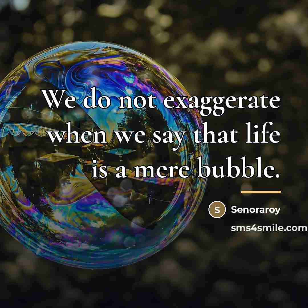 “We do not exaggerate when we say that life is…” quote by Senoraroy