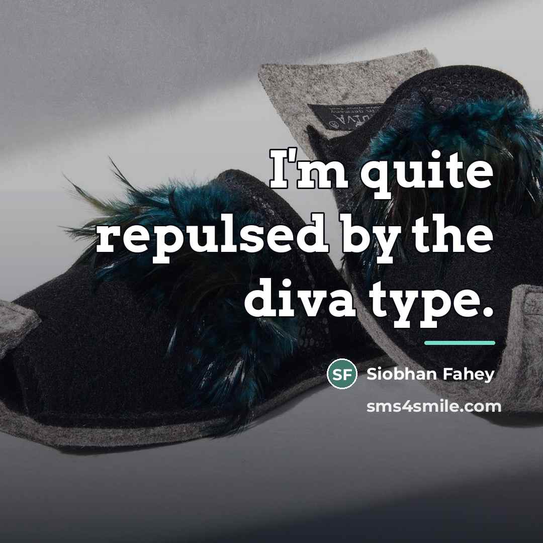 “I'm quite repulsed by the diva type.…” quote by Siobhan Fahey